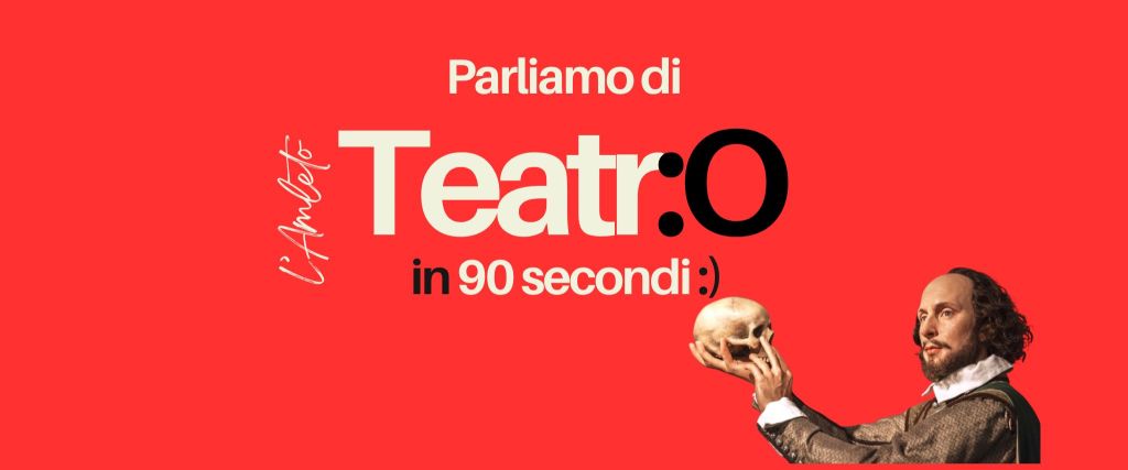 Parliamo di teatro: L’amleto in 90&nbsp;secondi